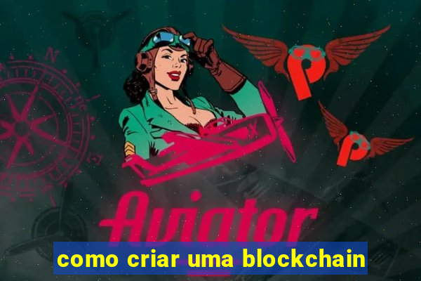 como criar uma blockchain